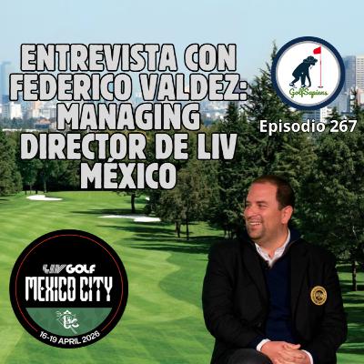 Ep 267 Entrevista con Federico Valdéz: Managing Director de LIV México