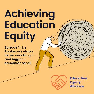 Episode 11: Liz Robinson's vision for an enriching — and bigger — education for all