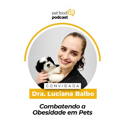 COMBATENDO A OBESIDADE EM PETS - Dra. Luciana Balbo | Ep. 30 COMBATENDO A OBESIDADE EM PETS - Dra. Luciana Balbo | Ep. 30