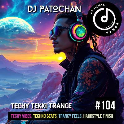 Techy Tekki Trance and Techno Episode 104