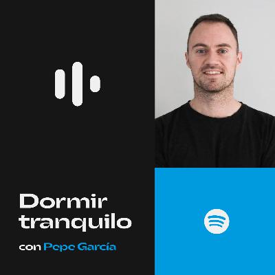 #20 Dormir tranquilo con Pepe García