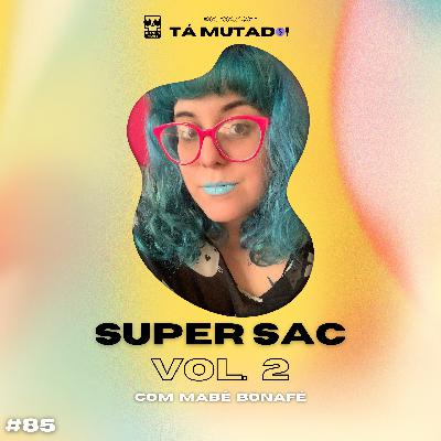 #85 SUPER SAC - VOL. 2 (com Mabê Bonafé) #85 SUPER SAC - VOL. 2 (com Mabê Bonafé)