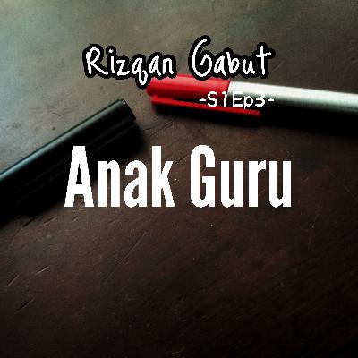 S1Ep3: Anak Guru!1!1!1