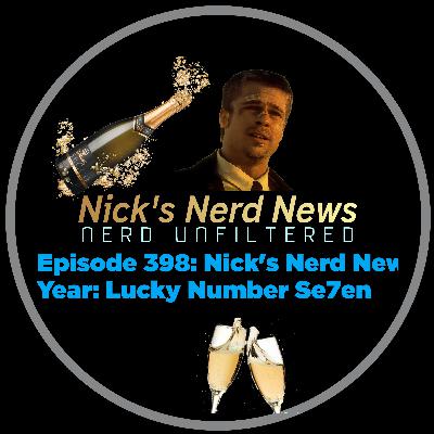 Episode 398: Nick's Nerd New Year: Lucky Number Se7en