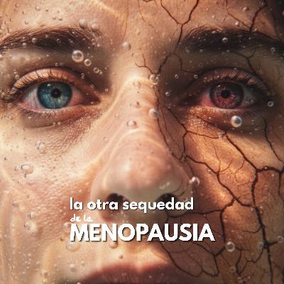La sequedad en la menopausia tiene solución – Parte 2: Ojos y Zona íntima La sequedad en la menopausia tiene solución – Parte 2: Ojos y Zona íntima