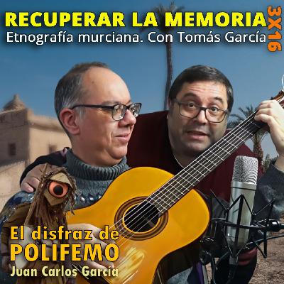 Recuperar la memoria – Etnografía murciana con Tomás García | El Disfraz de Polifemo 3x16