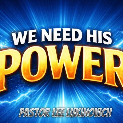 We Need His Power We Need His Power