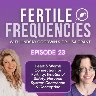 Episode 23: Unlocking Fertility: The Heart-Womb Connection with Dr. Grant