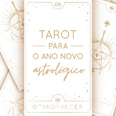 #06 • Tarot para o Ano Novo Astrológico