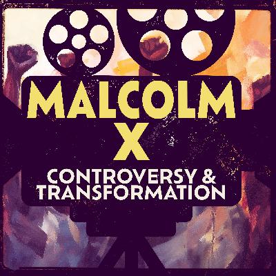 Malcolm X: Controversy & Transformation