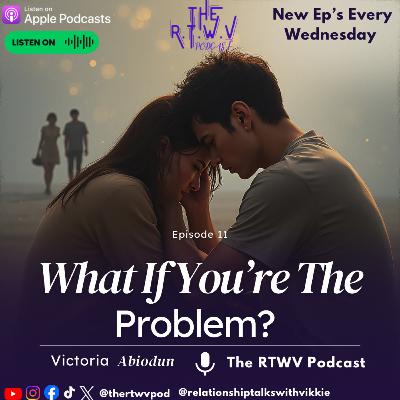 What If You’re the Problem in All Your Relationships? What If You’re the Problem in All Your Relationships?