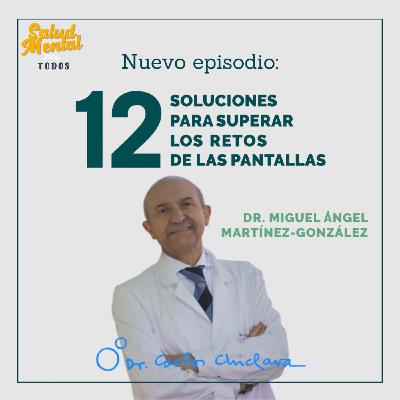 Ep.50 - Soluciones para superar los retos de las pantallas, con el Dr. Miguel Ángel Martínez