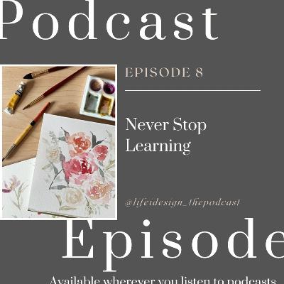 Episode 08 - Never Stop Learning Episode 08 - Never Stop Learning