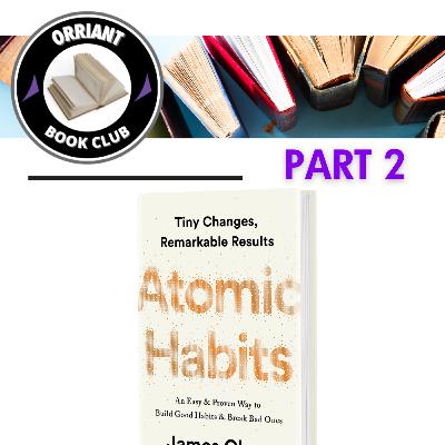 SEASON 6 - EPISODE 2: ORRIANT BOOK CLUB: "ATOMIC HABITS" PART 2