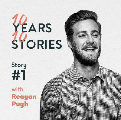 #10Years10Stories | Reagan Pugh | Story #1 #10Years10Stories | Reagan Pugh | Story #1