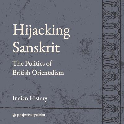 Hijacking Sanskrit: The Politics of British Orientalism Hijacking Sanskrit: The Politics of British Orientalism