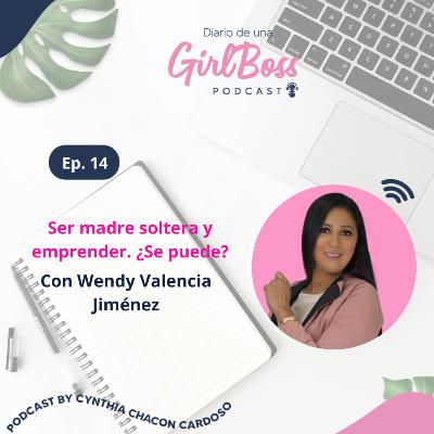 #14. Ser madre soltera y emprender....¿Se puede?