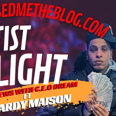 HIPHOPRAISEDMETHEBLOG.COM PRESENTS INTERVIEWS WITH C.E.O DREAM ARTIST SPOTLIGHT HARDY MAISON  S2EP7