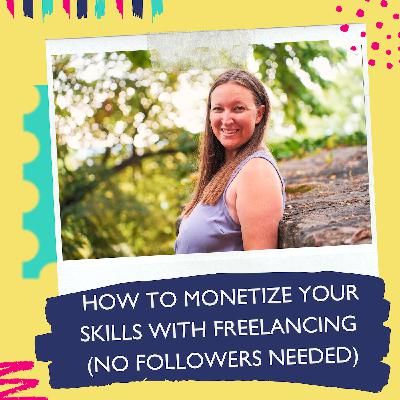 How To Monetize Your Skills With Freelancing (No Followers Needed) with Brittany Verlenich How To Monetize Your Skills With Freelancing (No Followers Needed) with Brittany Verlenich