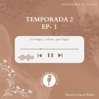 T.2 EPISODIO 1 “Lo tengo, y ahora ¿qué hago?”