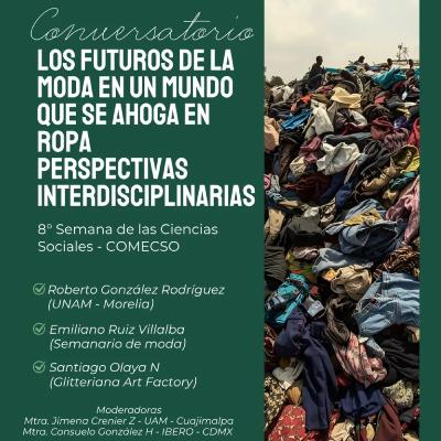 Conversatorio: Los futuros de la moda en el mundo que se ahoga en ropa. perspectivas interdisciplinarias Conversatorio: Los futuros de la moda en el mundo que se ahoga en ropa. perspectivas interdisciplinarias