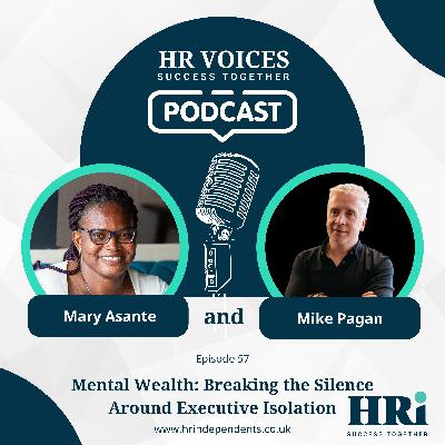 Episode 57: HR Voices with Mike Pagan — Building Mental Wealth and Breaking Executive Isolation Episode 57: HR Voices with Mike Pagan — Building Mental Wealth and Breaking Executive Isolation