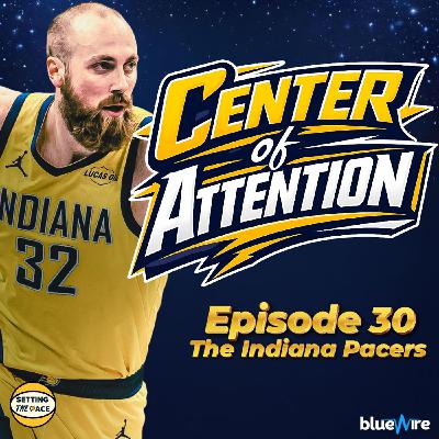 Center of Attention: The Indiana Pacers - A Podcast Miniseries By Setting The Pace