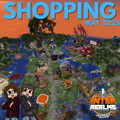 Shop ‘Til You Block! - May 2025 Recap | The Inter Realms - A Minecraft Podcast