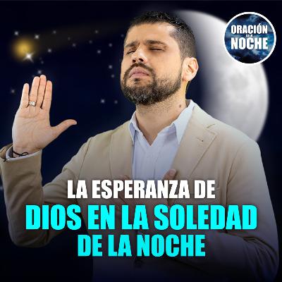 Oración de la Noche: La esperanza de Dios en la soledad de la noche #660