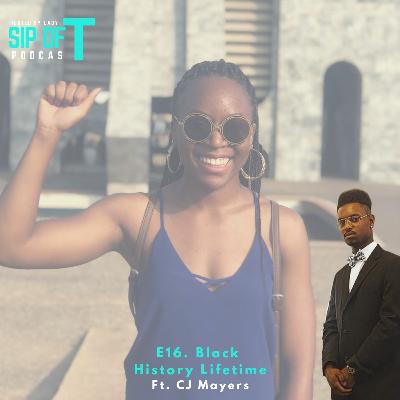 E16: Black History Lifetime Ft. CJ Mayers