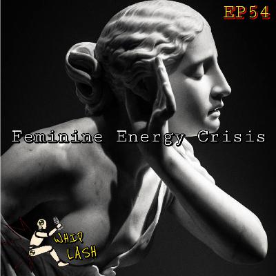 EP54: Feminine Energy Crisis EP54: Feminine Energy Crisis