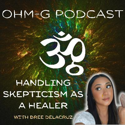 Handling Skepticism as a Healer with Bree Delacruz EP 105