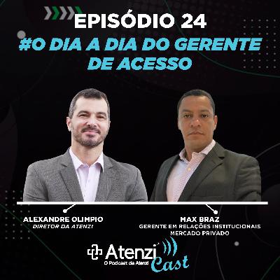 Episódio #24 - O Dia a Dia do Gerente de Acesso, com Alexandre Olimpio e Max Braz