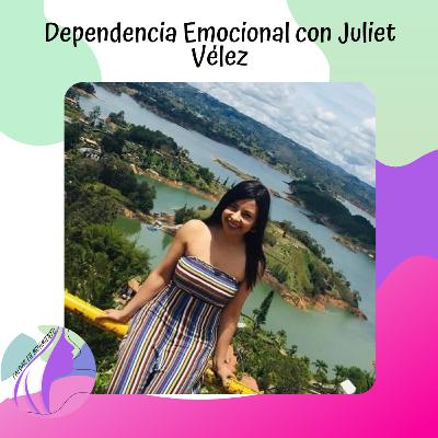 Dependencia Emocional con Juliet Vรฉlez Dependencia Emocional con Juliet Vรฉlez