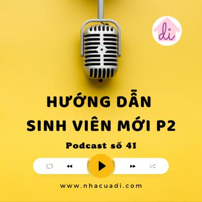 Podcast số 41 - Hướng dẫn cho sinh viên mới P2 Podcast số 41 - Hướng dẫn cho sinh viên mới P2