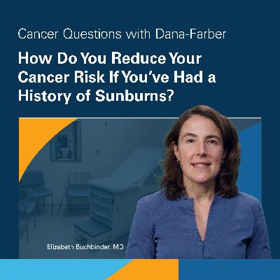 How Do You Reduce Your Cancer Risk If You've Had a History of Sunburns?
