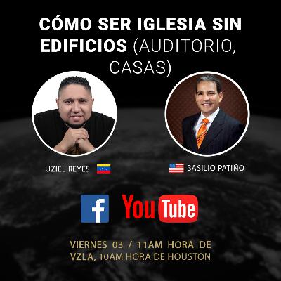 EP13: BASILIO PATIÑO / CÓMO SER IGLESIA SIN LOS EDIFICIOS
