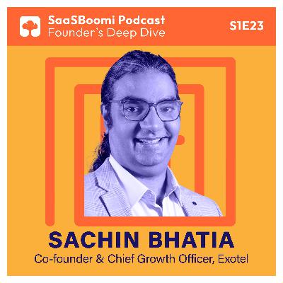 GTM Blueprint for Emerging Markets, Sachin Bhatia Exotel, Founder's Deep Dive E23: SaaSBoomi Podcast GTM Blueprint for Emerging Markets, Sachin Bhatia Exotel, Founder's Deep Dive E23: SaaSBoomi Podcast