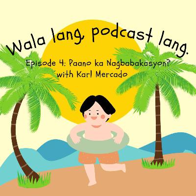 Wala Lang, Epi 4 Lang - Paano ka nagbabakasyon?