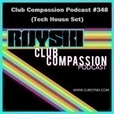 Episode 348: Club Compassion Podcast #348 (Tech House Set) - Royski Episode 348: Club Compassion Podcast #348 (Tech House Set) - Royski