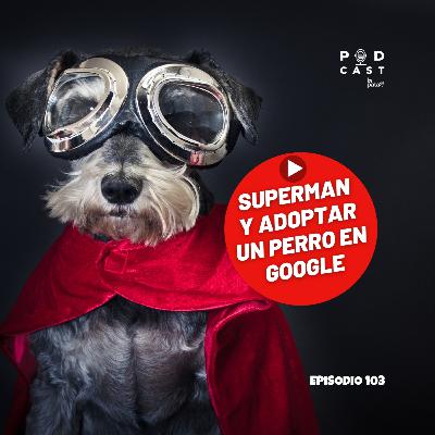 La película Superman dispara búsquedas adoptar un perro en Google - Podcast La Pata, episodio 103 La película Superman dispara búsquedas adoptar un perro en Google - Podcast La Pata, episodio 103