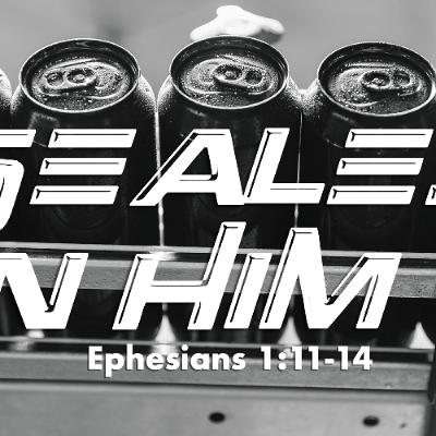 Sealed in Him - Ephesians 1:11-14 - Matthew Niemier