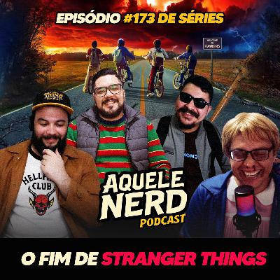 AqueleNerd#173 - O Fim de Stranger Things