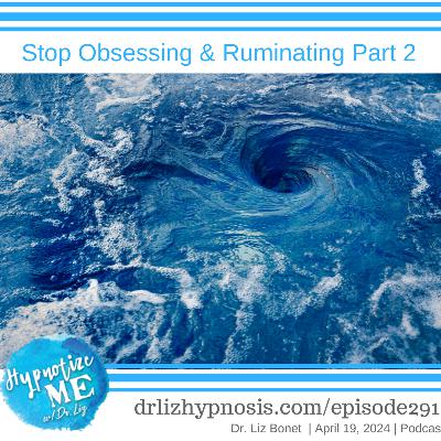 HM291 Stop Obsessing and Ruminating – Part 2 HM291 Stop Obsessing and Ruminating – Part 2