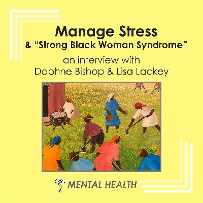 Mental Health - Manage Stress - The Strong Black Woman Syndrome - with Lisa Lackey and Daphne Bishop Mental Health - Manage Stress - The Strong Black Woman Syndrome - with Lisa Lackey and Daphne Bishop