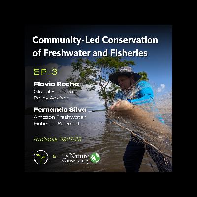 The Road to COP30: Community-Led Conservation of Freshwater & Fisheries with Flavia Rocha Loures and Fernanda Silva