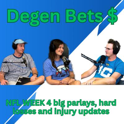 Episode 4- Degen Bets NFL week 4 big parlays, injury updates, crazy week 3 review and more! Episode 4- Degen Bets NFL week 4 big parlays, injury updates, crazy week 3 review and more!