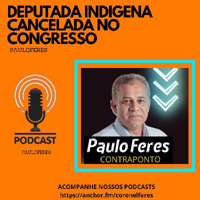 DEPUTADA INDIGENA CANCELADA NO CONGRESSO