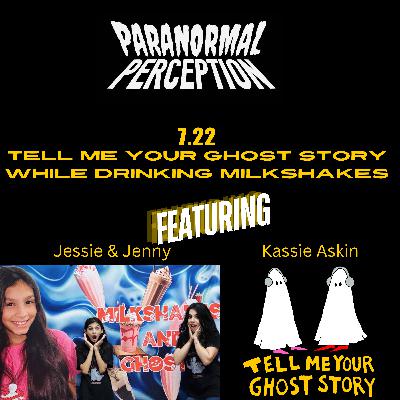 7.22 - Tell Me Your Ghost Story While Drinking A Milkshake