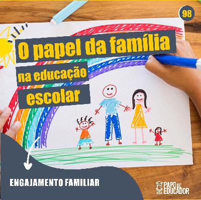 O papel da família na educação escolar | PdE 98 O papel da família na educação escolar | PdE 98